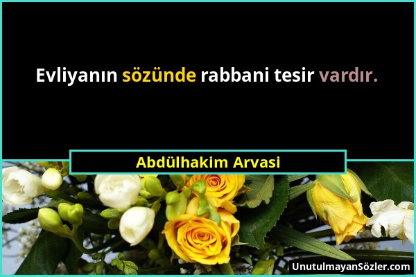 Abdülhakim Arvasi - Evliyanın sözünde rabbani tesir vardır....