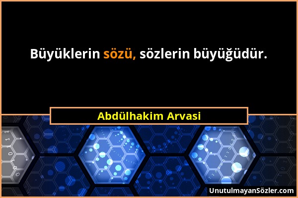 Abdülhakim Arvasi - Büyüklerin sözü, sözlerin büyüğüdür....