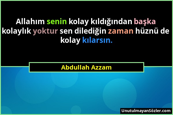 Abdullah Azzam - Allahım senin kolay kıldığından başka kolaylık yoktur sen dilediğin zaman hüznü de kolay kılarsın....