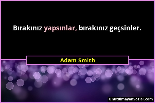 Adam Smith - Bırakınız yapsınlar, bırakınız geçsinler....
