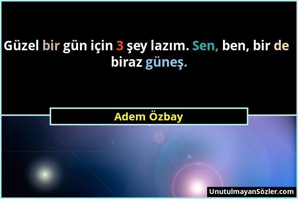 Adem Özbay - Güzel bir gün için 3 şey lazım. Sen, ben, bir de biraz güneş....