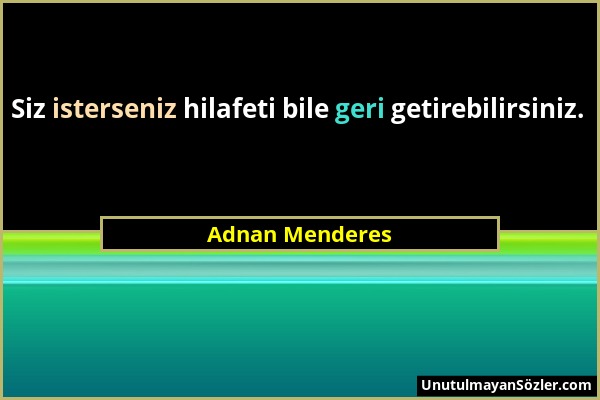 Adnan Menderes - Siz isterseniz hilafeti bile geri getirebilirsiniz....