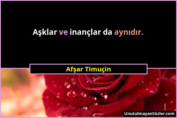 Afşar Timuçin - Aşklar ve inançlar da aynıdır....