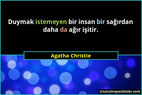 Agatha Christie - Duymak istemeyen bir insan bir sağırdan daha da ağır işitir....