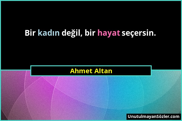 Ahmet Altan - Bir kadın değil, bir hayat seçersin....