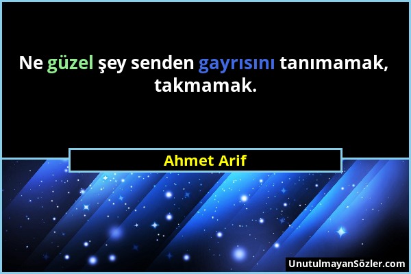 Ahmet Arif - Ne güzel şey senden gayrısını tanımamak, takmamak....