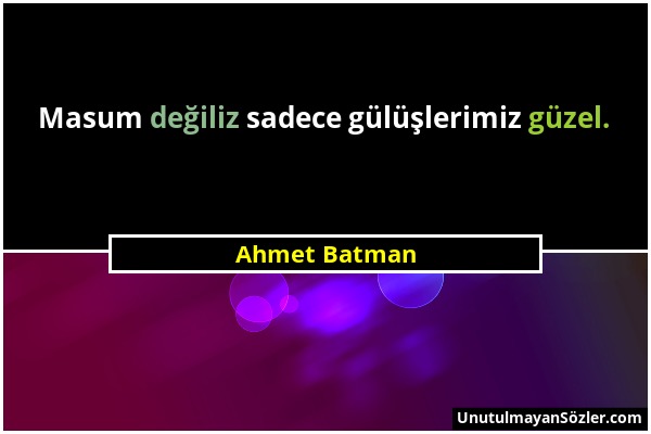 Ahmet Batman - Masum değiliz sadece gülüşlerimiz güzel....