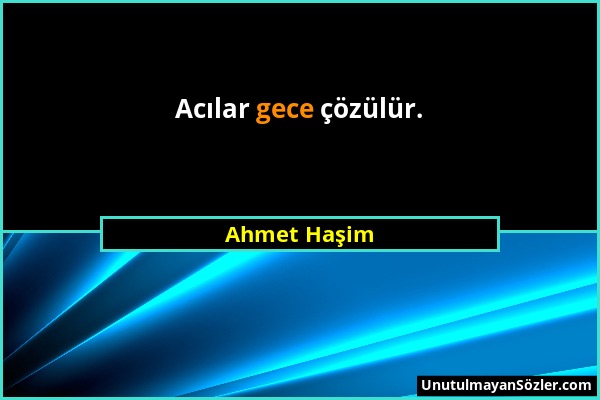 Ahmet Haşim - Acılar gece çözülür....