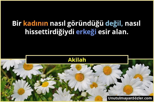 Akilah - Bir kadının nasıl göründüğü değil, nasıl hissettirdiğiydi erkeği esir alan....