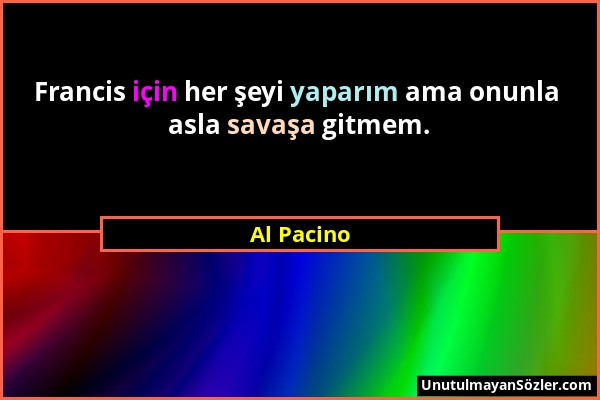 Al Pacino - Francis için her şeyi yaparım ama onunla asla savaşa gitmem....