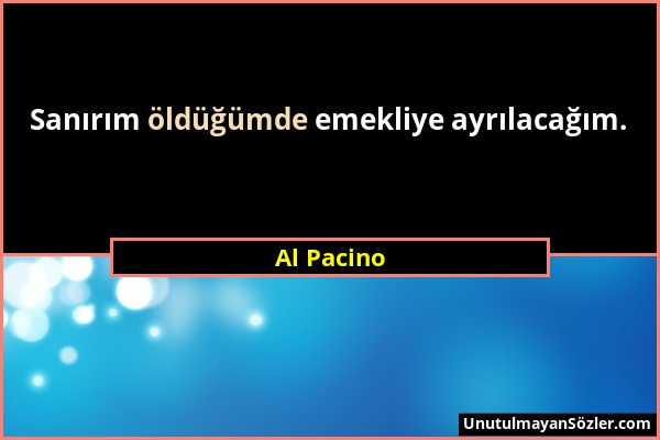 Al Pacino - Sanırım öldüğümde emekliye ayrılacağım....