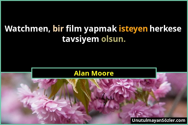 Alan Moore - Watchmen, bir film yapmak isteyen herkese tavsiyem olsun....
