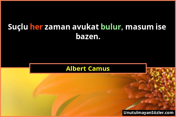 Albert Camus - Suçlu her zaman avukat bulur, masum ise bazen....