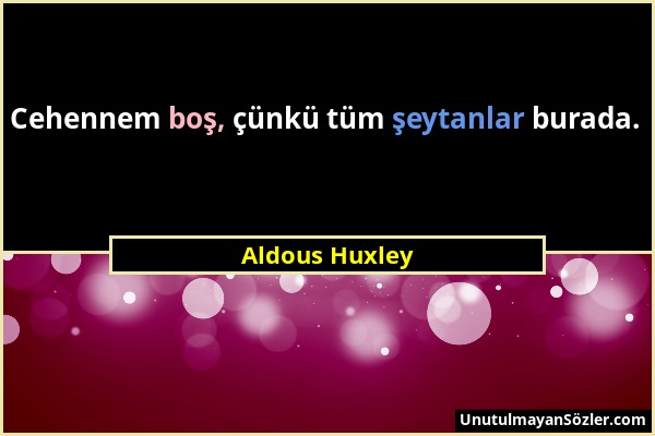 Aldous Huxley - Cehennem boş, çünkü tüm şeytanlar burada....