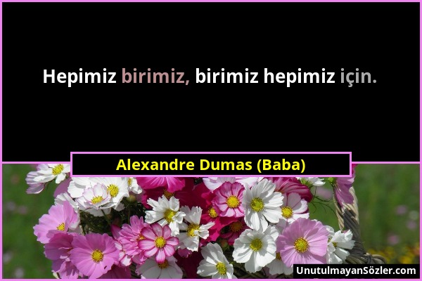 Alexandre Dumas (Baba) - Hepimiz birimiz, birimiz hepimiz için....