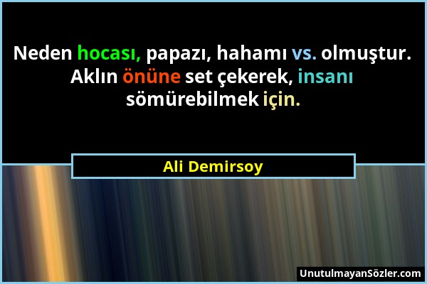 Ali Demirsoy - Neden hocası, papazı, hahamı vs. olmuştur. Aklın önüne set çekerek, insanı sömürebilmek için....