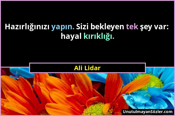 Ali Lidar - Hazırlığınızı yapın. Sizi bekleyen tek şey var: hayal kırıklığı....