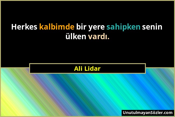 Ali Lidar - Herkes kalbimde bir yere sahipken senin ülken vardı....
