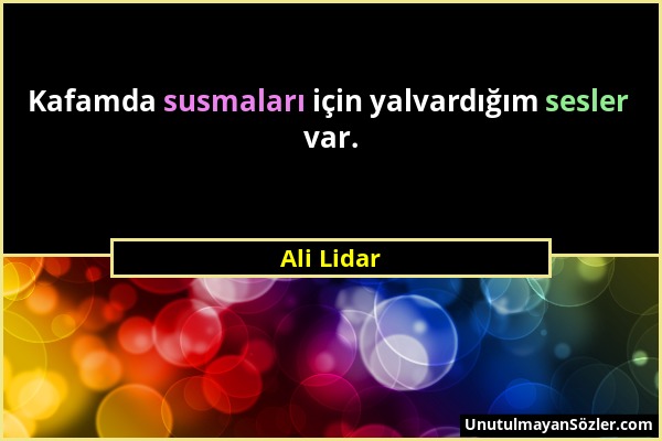 Ali Lidar - Kafamda susmaları için yalvardığım sesler var....