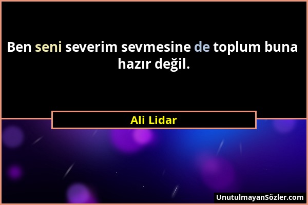 Ali Lidar - Ben seni severim sevmesine de toplum buna hazır değil....