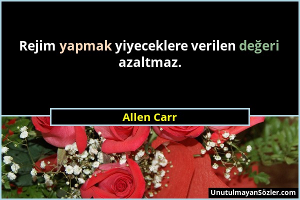 Allen Carr - Rejim yapmak yiyeceklere verilen değeri azaltmaz....