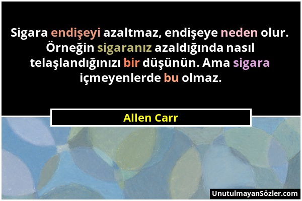 Allen Carr - Sigara endişeyi azaltmaz, endişeye neden olur. Örneğin sigaranız azaldığında nasıl telaşlandığınızı bir düşünün. Ama sigara içmeyenlerde...