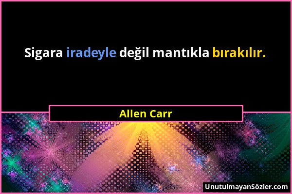 Allen Carr - Sigara iradeyle değil mantıkla bırakılır....