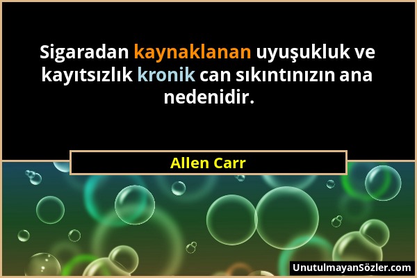 Allen Carr - Sigaradan kaynaklanan uyuşukluk ve kayıtsızlık kronik can sıkıntınızın ana nedenidir....