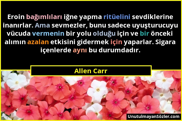 Allen Carr - Eroin bağımlıları iğne yapma ritüelini sevdiklerine inanırlar. Ama sevmezler, bunu sadece uyuşturucuyu vücuda vermenin bir yolu olduğu iç...