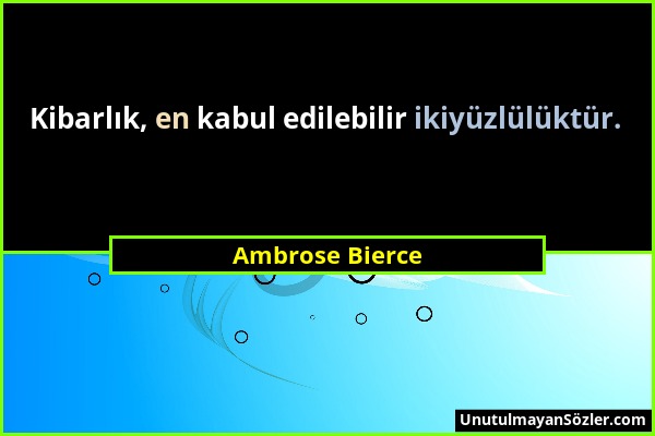 Ambrose Bierce - Kibarlık, en kabul edilebilir ikiyüzlülüktür....