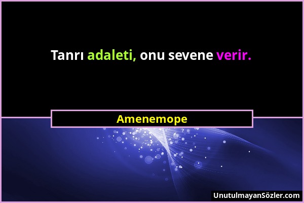 Amenemope - Tanrı adaleti, onu sevene verir....