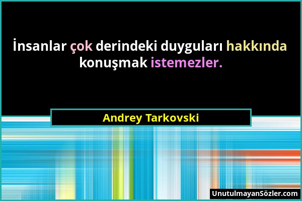 Andrey Tarkovski - İnsanlar çok derindeki duyguları hakkında konuşmak istemezler....