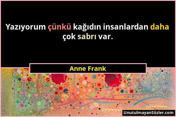Anne Frank - Yazıyorum çünkü kağıdın insanlardan daha çok sabrı var....