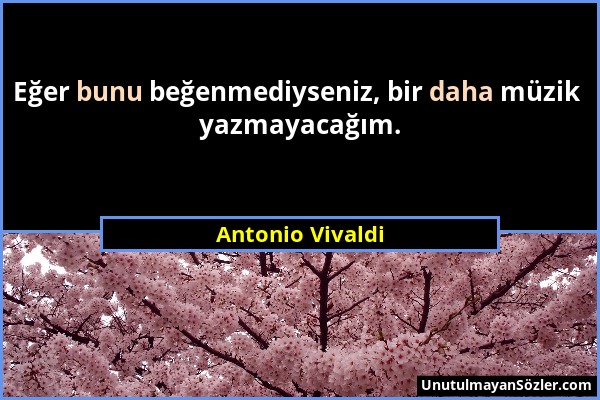 Antonio Vivaldi - Eğer bunu beğenmediyseniz, bir daha müzik yazmayacağım....