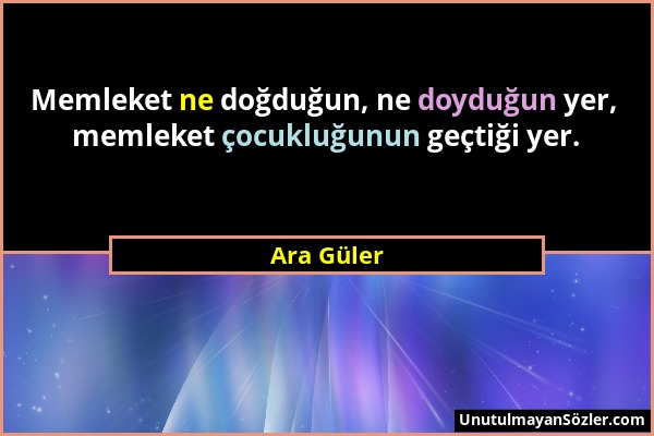 Ara Güler - Memleket ne doğduğun, ne doyduğun yer, memleket çocukluğunun geçtiği yer....