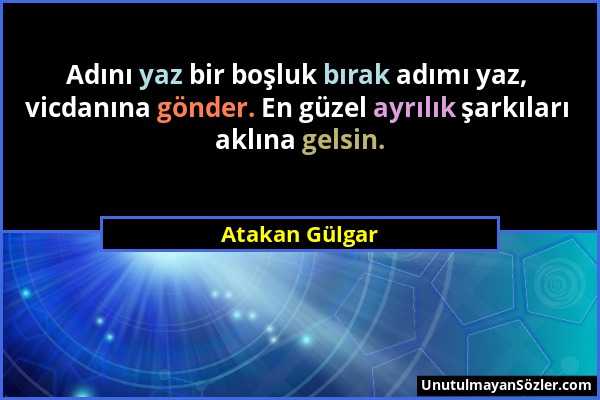 Atakan Gülgar - Adını yaz bir boşluk bırak adımı yaz, vicdanına gönder. En güzel ayrılık şarkıları aklına gelsin....