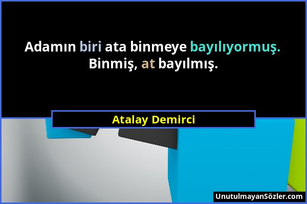 Atalay Demirci - Adamın biri ata binmeye bayılıyormuş. Binmiş, at bayılmış....