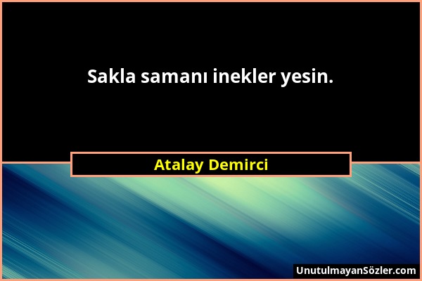 Atalay Demirci - Sakla samanı inekler yesin....