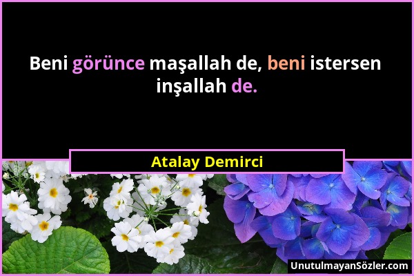 Atalay Demirci - Beni görünce maşallah de, beni istersen inşallah de....