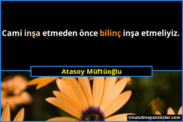 Atasoy Müftüoğlu - Cami inşa etmeden önce bilinç inşa etmeliyiz....