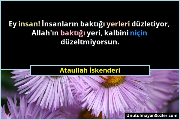 Ataullah İskenderi - Ey insan! İnsanların baktığı yerleri düzletiyor, Allah'ın baktığı yeri, kalbini niçin düzeltmiyorsun....