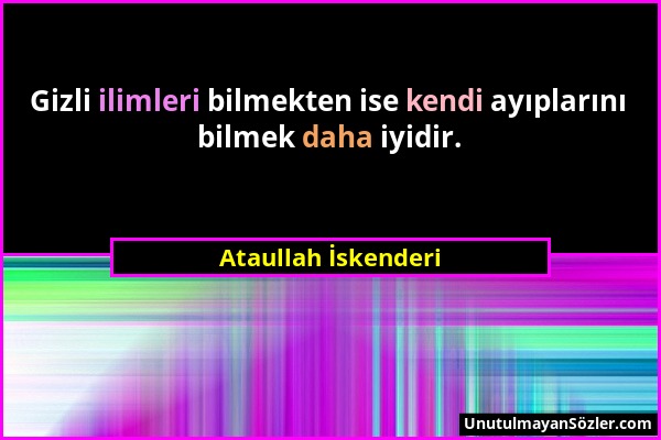 Ataullah İskenderi - Gizli ilimleri bilmekten ise kendi ayıplarını bilmek daha iyidir....