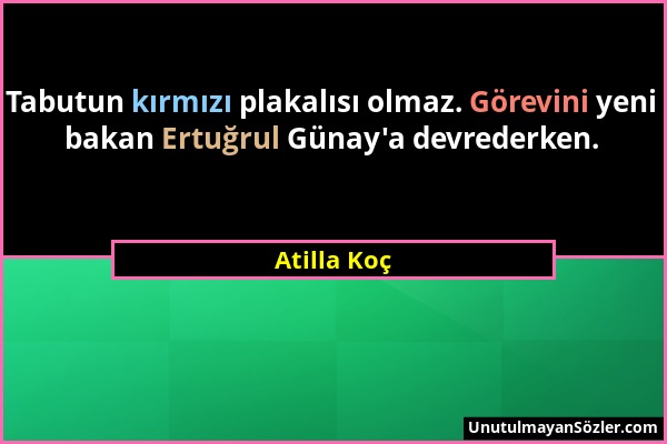 Atilla Koç - Tabutun kırmızı plakalısı olmaz. Görevini yeni bakan Ertuğrul Günay'a devrederken....