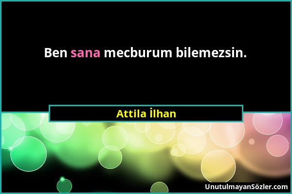 Attila İlhan - Ben sana mecburum bilemezsin....