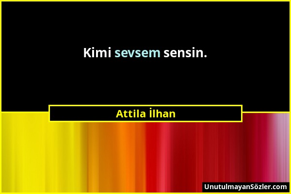 Attila İlhan - Kimi sevsem sensin....