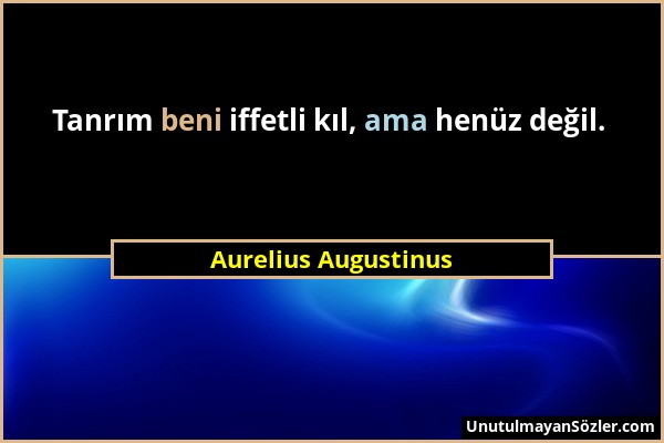 Aurelius Augustinus - Tanrım beni iffetli kıl, ama henüz değil....