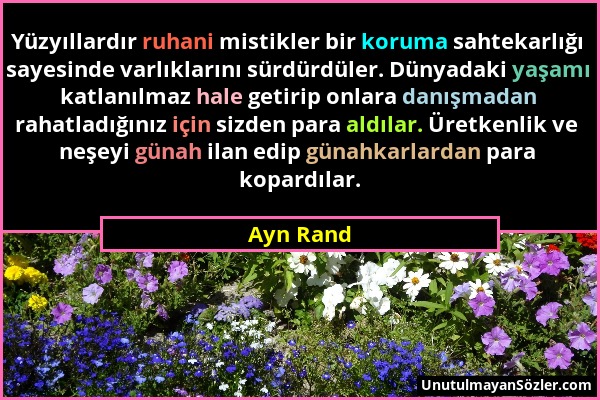 Ayn Rand - Yüzyıllardır ruhani mistikler bir koruma sahtekarlığı sayesinde varlıklarını sürdürdüler. Dünyadaki yaşamı katlanılmaz hale getirip onlara...