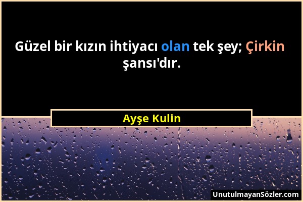 Ayşe Kulin - Güzel bir kızın ihtiyacı olan tek şey; Çirkin şansı'dır....