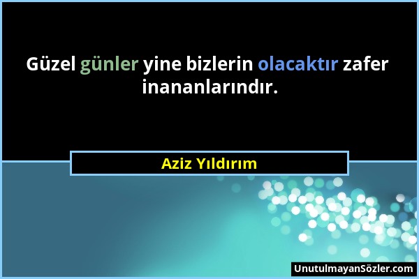 Aziz Yıldırım - Güzel günler yine bizlerin olacaktır zafer inananlarındır....