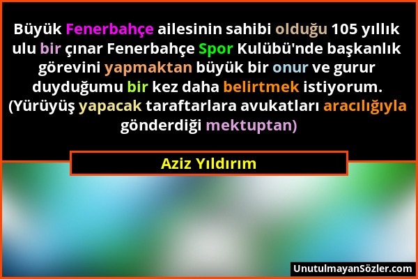 Aziz Yıldırım - Büyük Fenerbahçe ailesinin sahibi olduğu 105 yıllık ulu bir çınar Fenerbahçe Spor Kulübü'nde başkanlık görevini yapmaktan büyük bir on...
